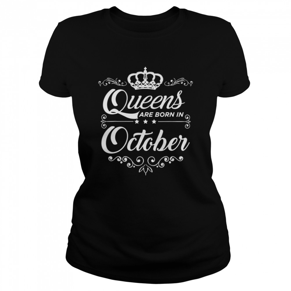 Queens Are Born In October Quote Birthday Girl Gift shirt Classic Women's T-shirt