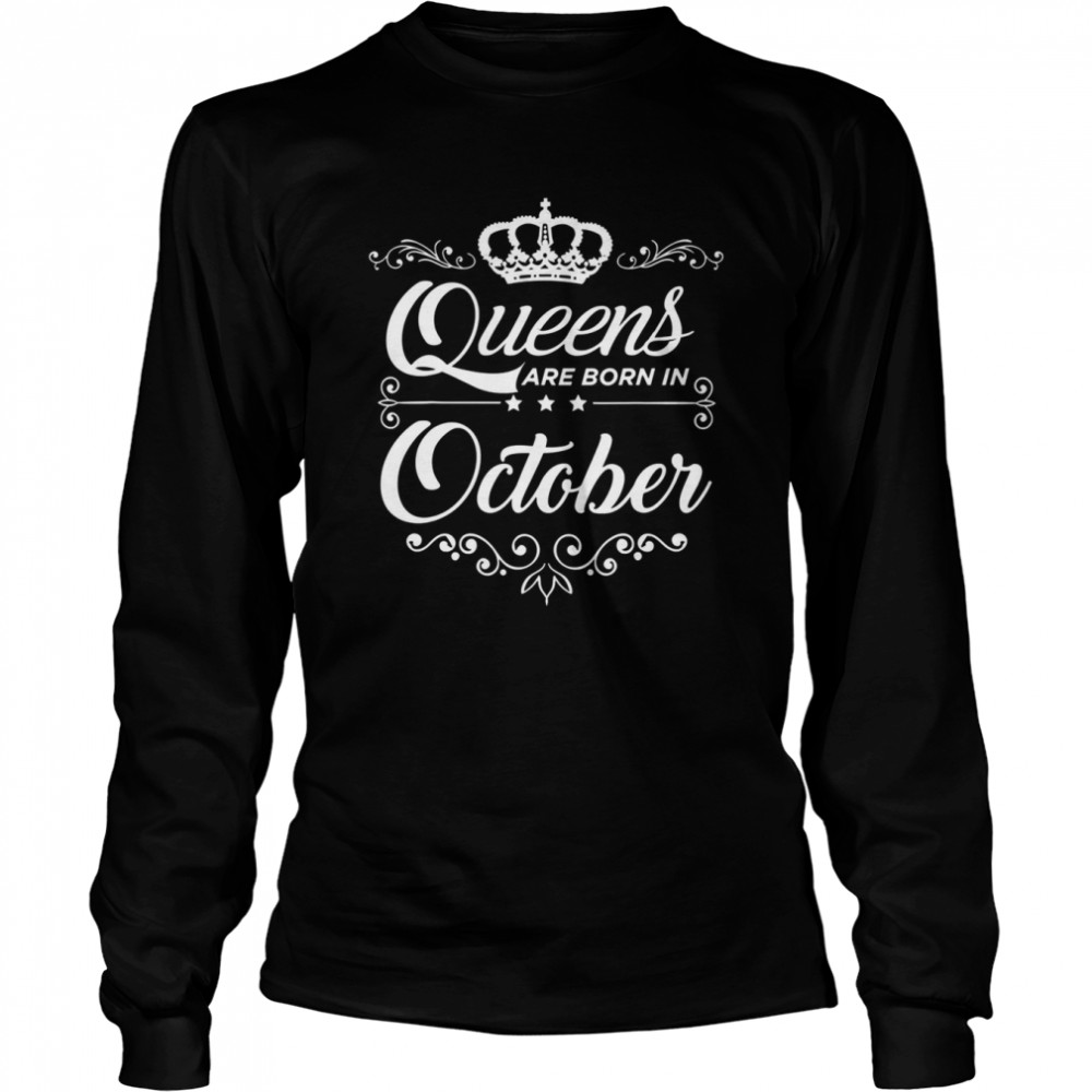 Queens Are Born In October Quote Birthday Girl Gift shirt Long Sleeved T-shirt