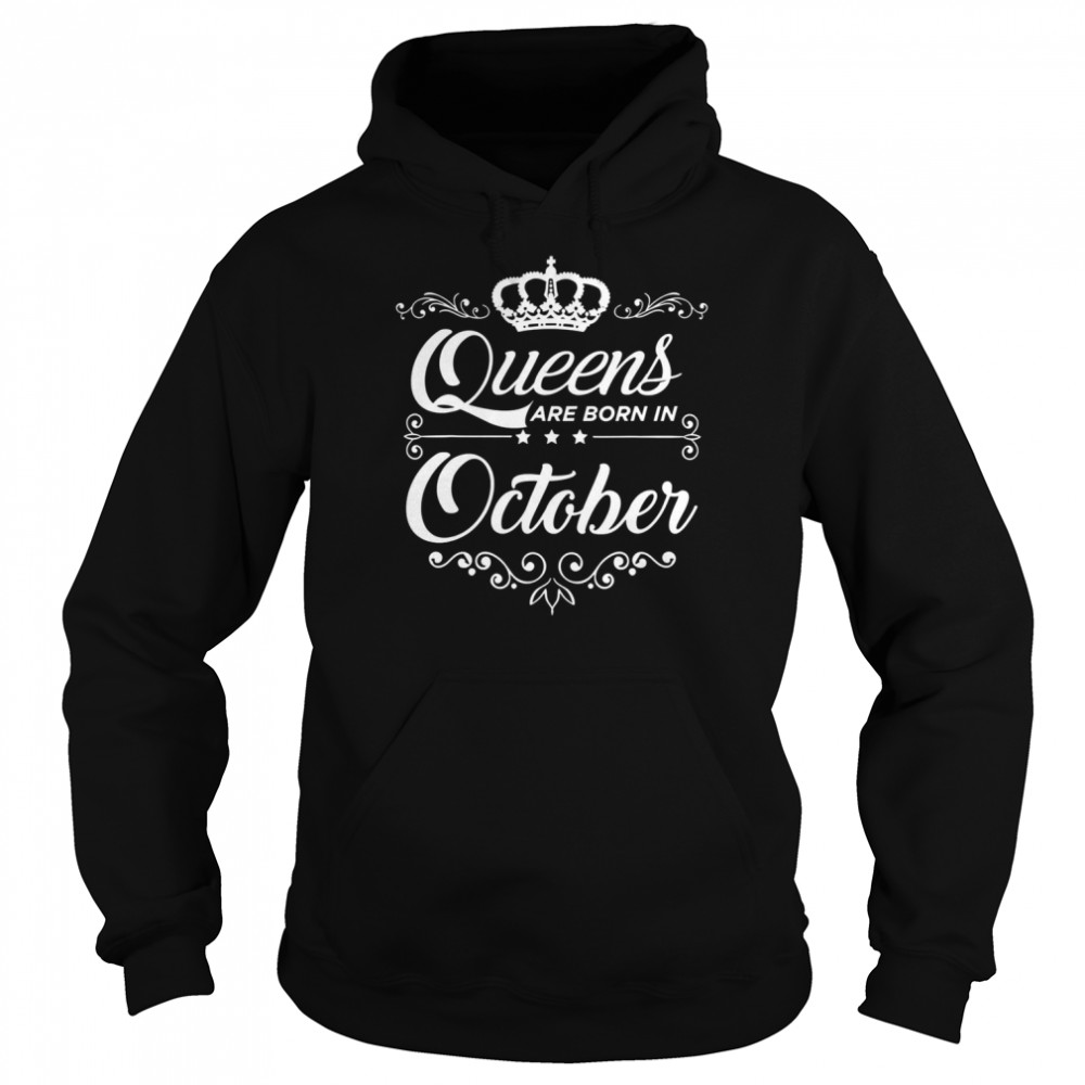 Queens Are Born In October Quote Birthday Girl Gift shirt Unisex Hoodie