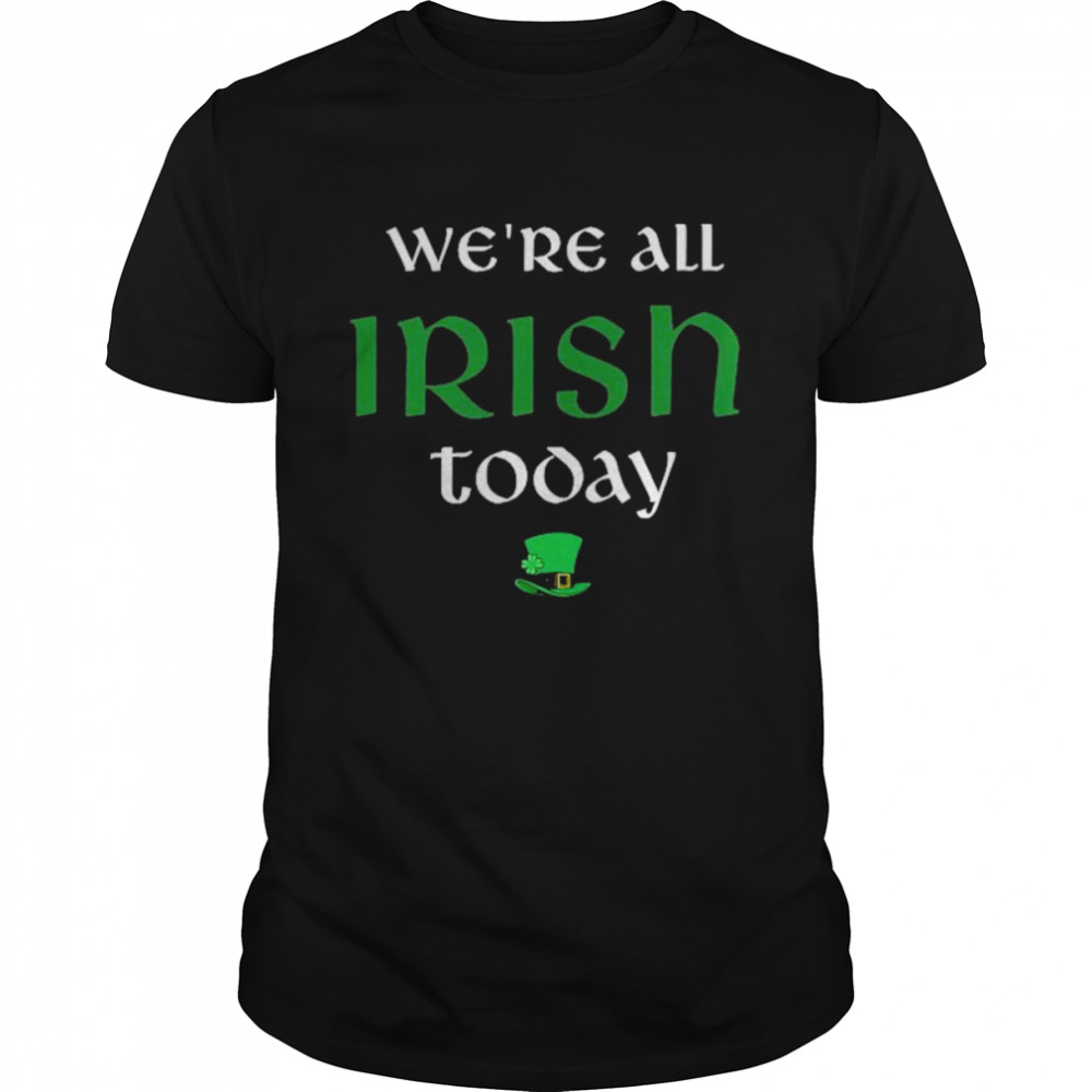 We’re All Irish Today  Classic Men's T-shirt