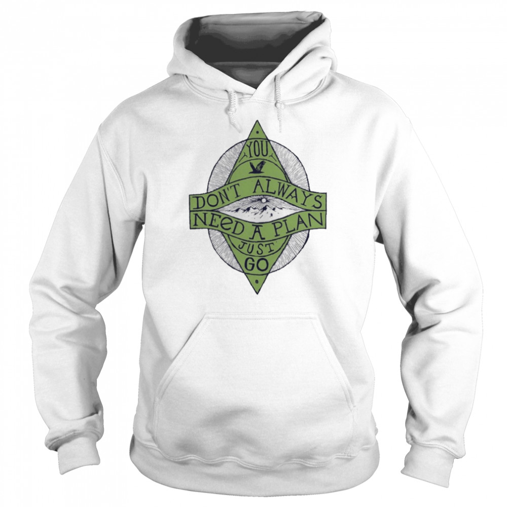You Don’t Always Need A Plan Just Go Mountain Travel  Unisex Hoodie