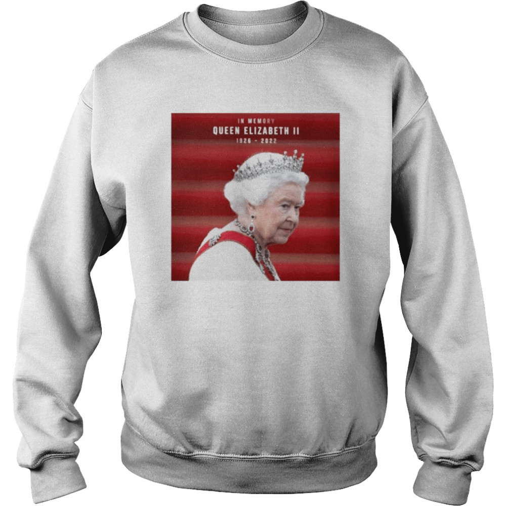 in memory queen elizabeth ii 1926 2022 shirt unisex sweatshirt