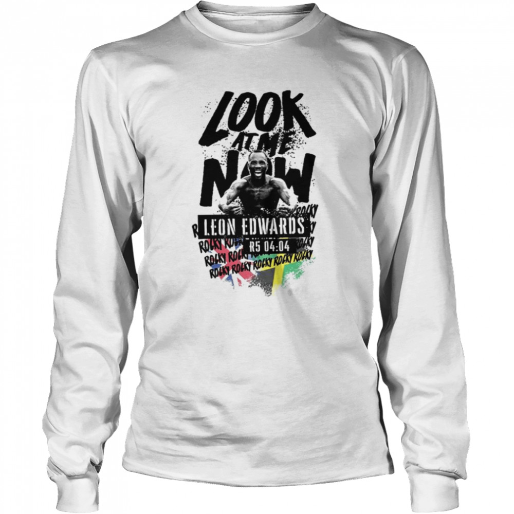 Look At Me Now Leon Edwards shirt Long Sleeved T-shirt