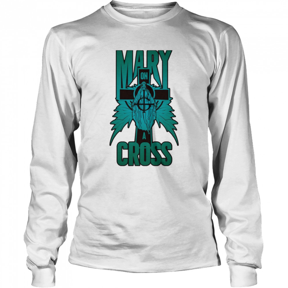 Mary On A Cross Turquoise shirt Long Sleeved T-shirt