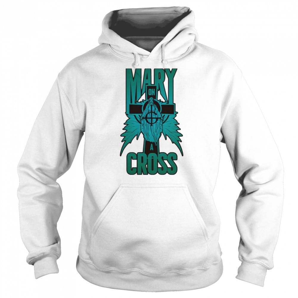 Mary On A Cross Turquoise shirt Unisex Hoodie