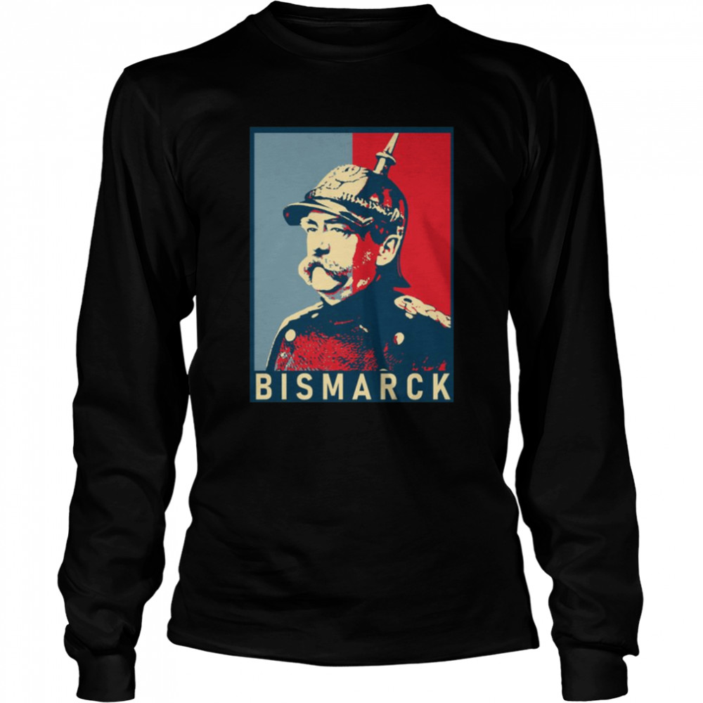 Otto Von Bismarck Hope Style German Political shirt Long Sleeved T-shirt