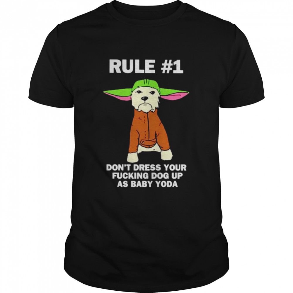 Rule don’t dress your fucking dog up as Baby Yoda shirt Classic Men's T-shirt