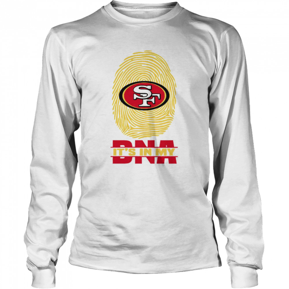 San Francisco 49ers It Is In My DNA San Francisco 49ers T- Long Sleeved T-shirt