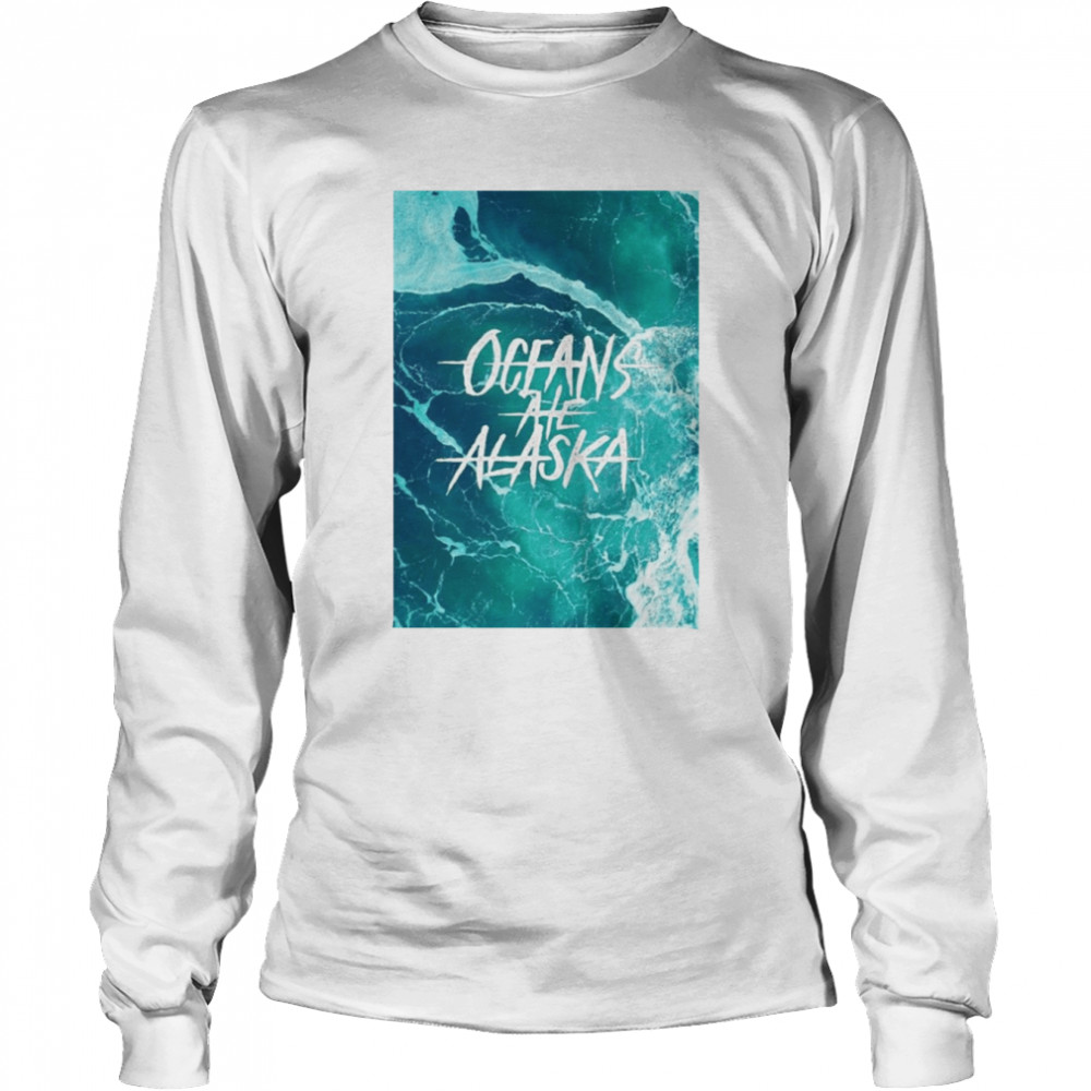 Shoddy Lasts Forever Oceans Ate Alaska shirt Long Sleeved T-shirt