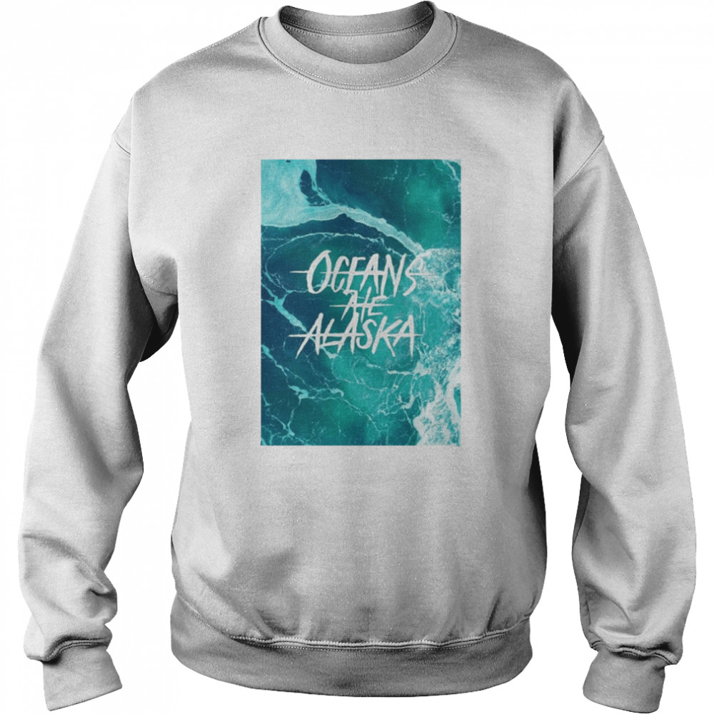 Shoddy Lasts Forever Oceans Ate Alaska shirt Unisex Sweatshirt