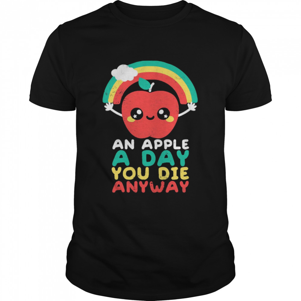 An Apple A Day You Die Anyway Funny Sarcasm Quote shirt Classic Men's T-shirt