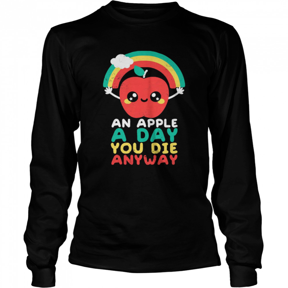 an apple a day you die anyway funny sarcasm quote shirt long sleeved t shirt