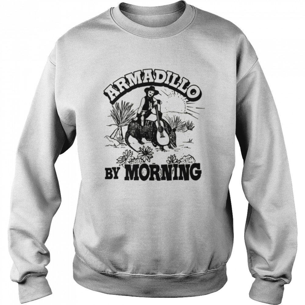 armadillo by morning texas amarillo country song pun cowgirl shirt unisex sweatshirt
