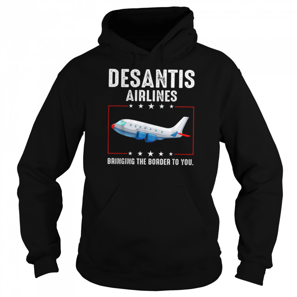 Bringing The Border To You Desantis Airlines T- Unisex Hoodie