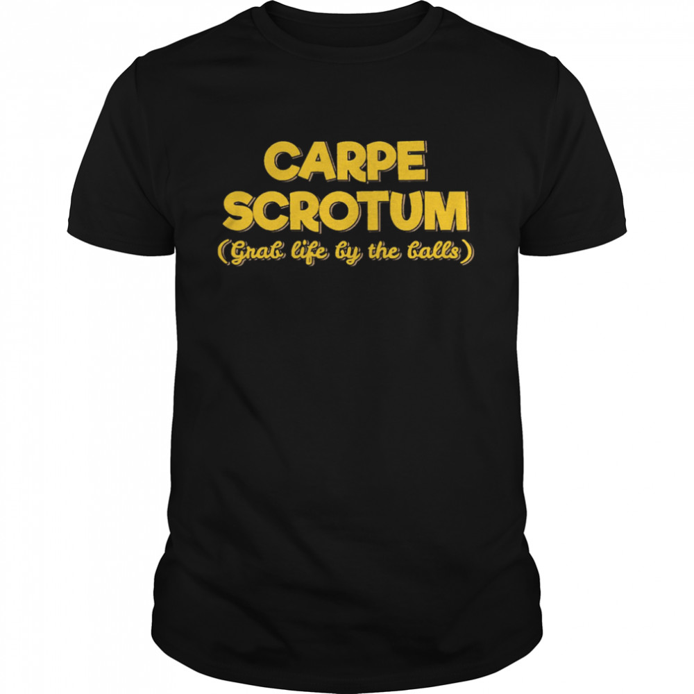 Carpe Scrotum Grab Life By The Balls shirt Classic Men's T-shirt