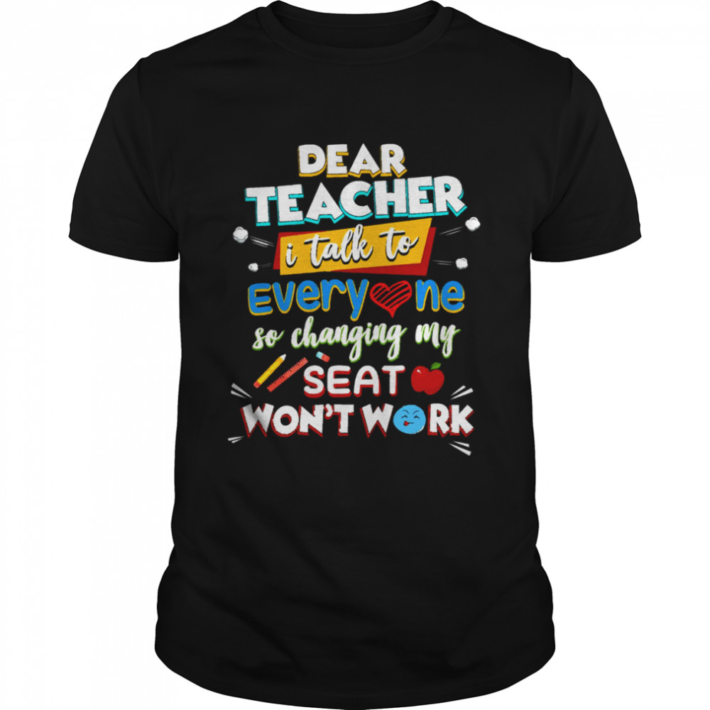 Dear Teacher I Talk To Everyone So Moving My Seat Won’t Help shirt Classic Men's T-shirt