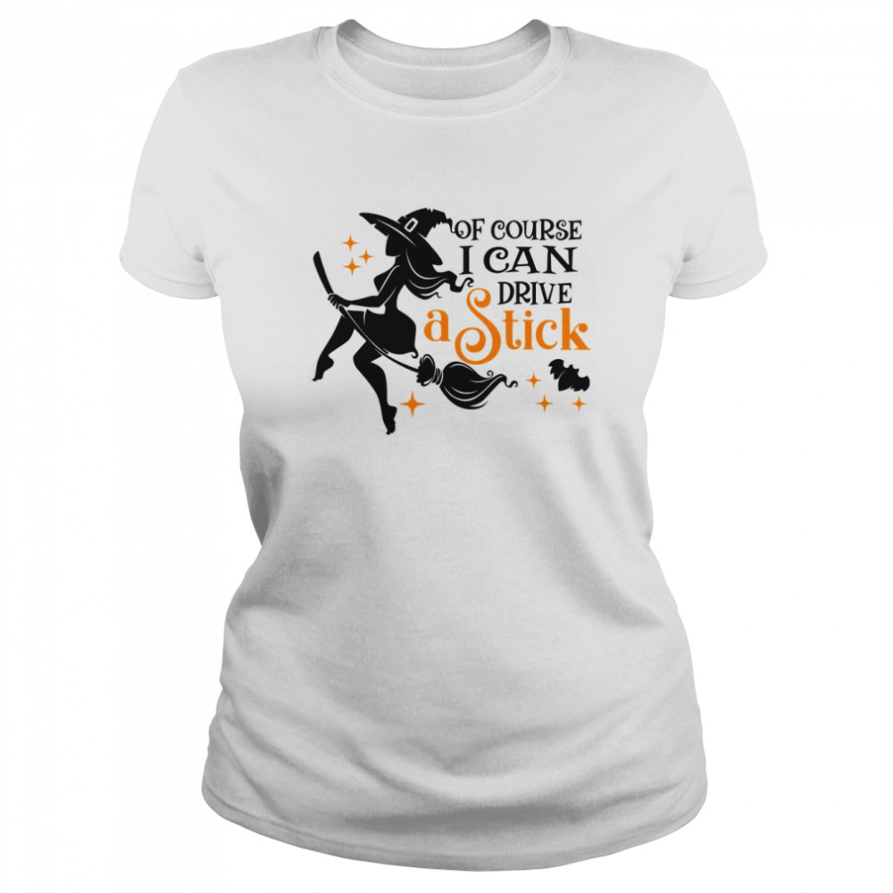 of course i can drive a stick halloween shirt classic womens t shirt