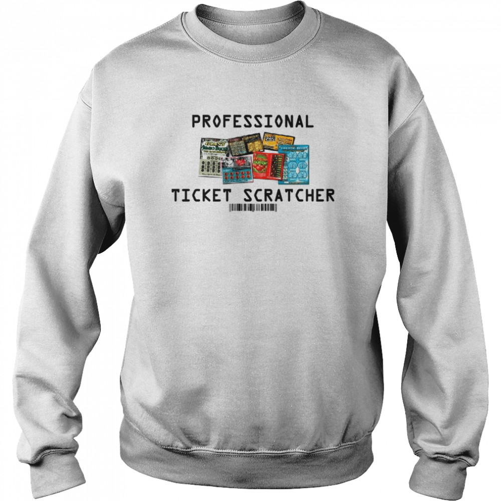 Professional Ticket Scratcher Funny Cool Lottery Ticket T- Unisex Sweatshirt