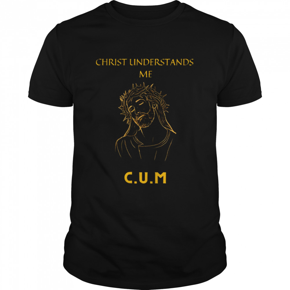 Christ Understands Me shirt Classic Men's T-shirt