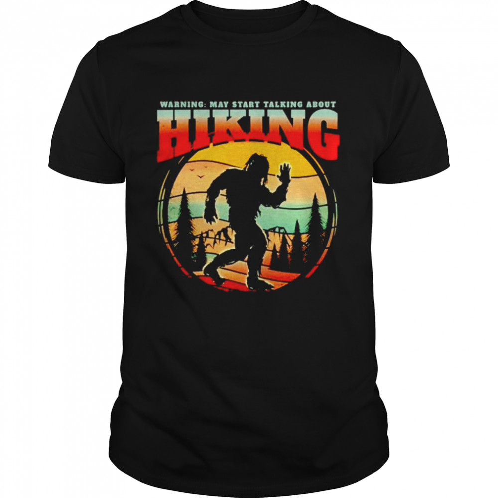 Hiking fan bigfoot sasquatch may start talking about hiking vintage shirt