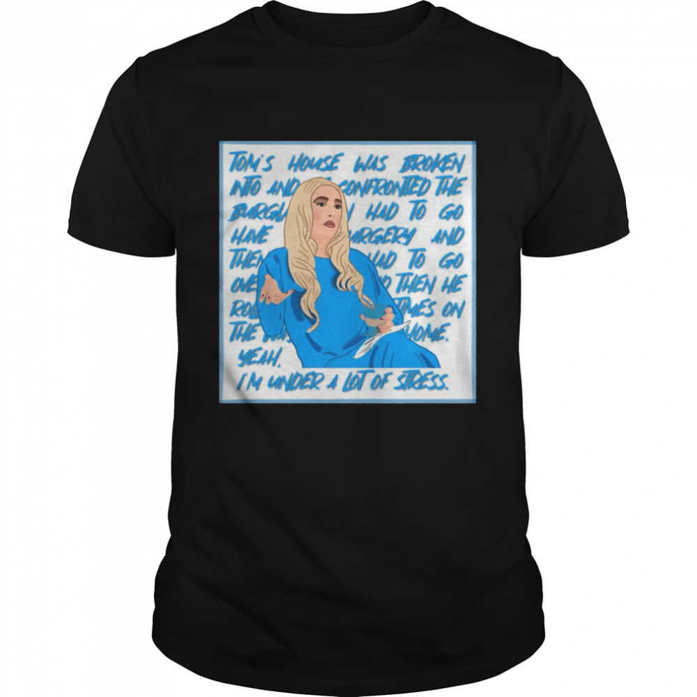 Erika Jayne The Real Housewives Of Beverly Hills Yeah I’m Under A Lot Of Stress shirt Classic Men's T-shirt