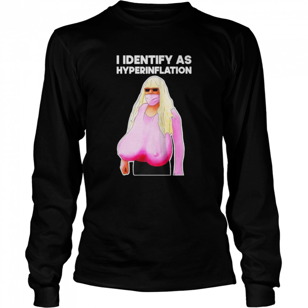 I identify as hyperinflation shirt Long Sleeved T-shirt