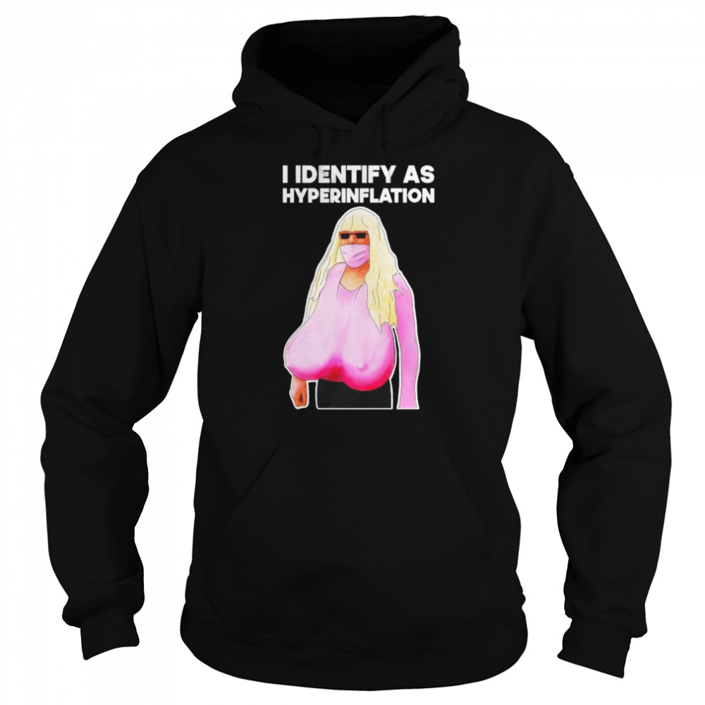 I identify as hyperinflation shirt Unisex Hoodie