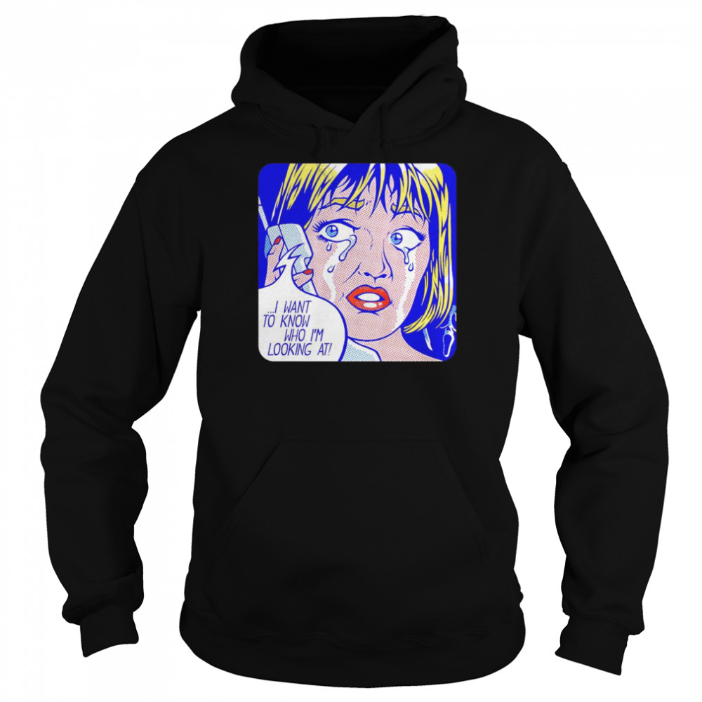 I want to know who I’m looking at shirt Unisex Hoodie