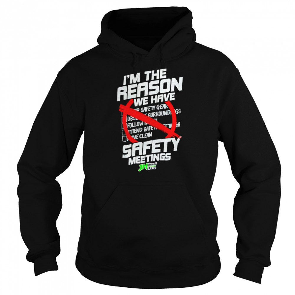 I’m the reason we have safety meeting JH’s shirt Unisex Hoodie