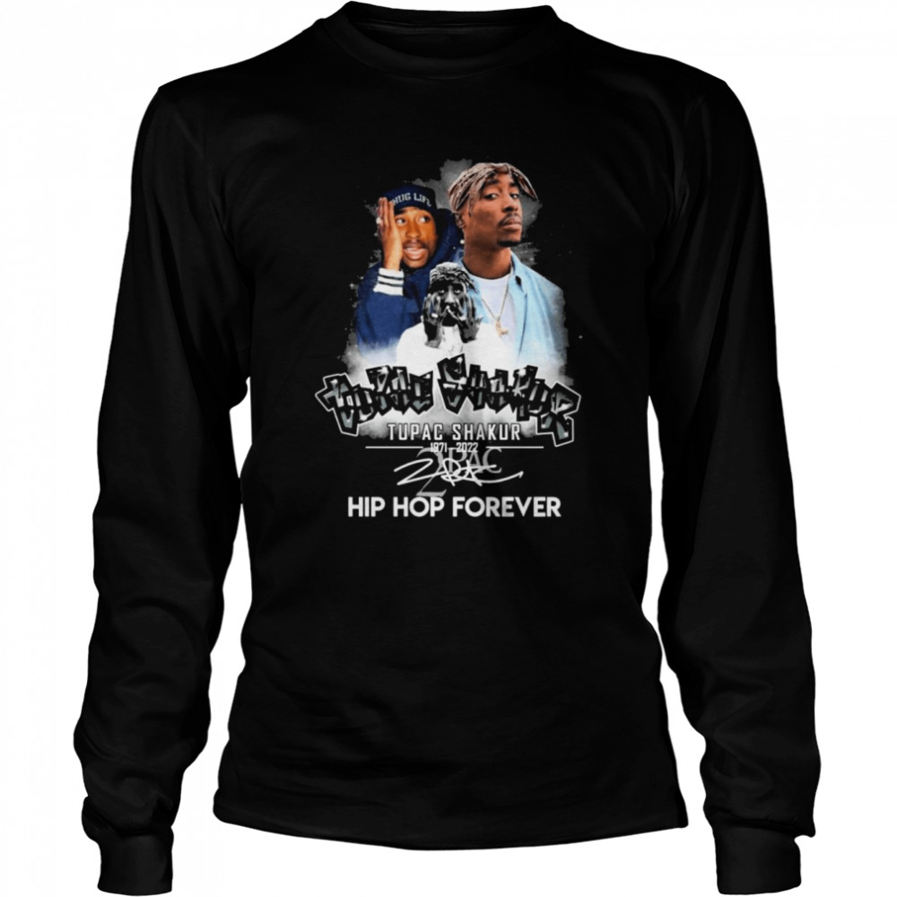 Tupac Shakur 1971-2022 Hip Hop Forever signature shirt Long Sleeved T-shirt