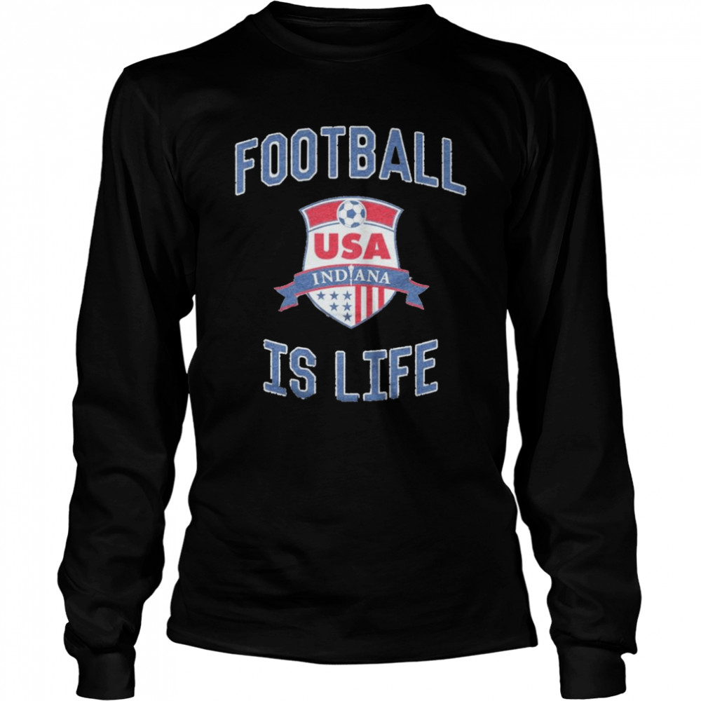 USA Indiana Football is life shirt Long Sleeved T-shirt