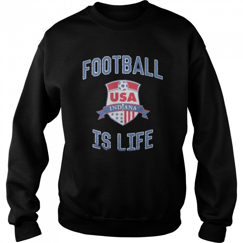 USA Indiana Football is life shirt Unisex Sweatshirt