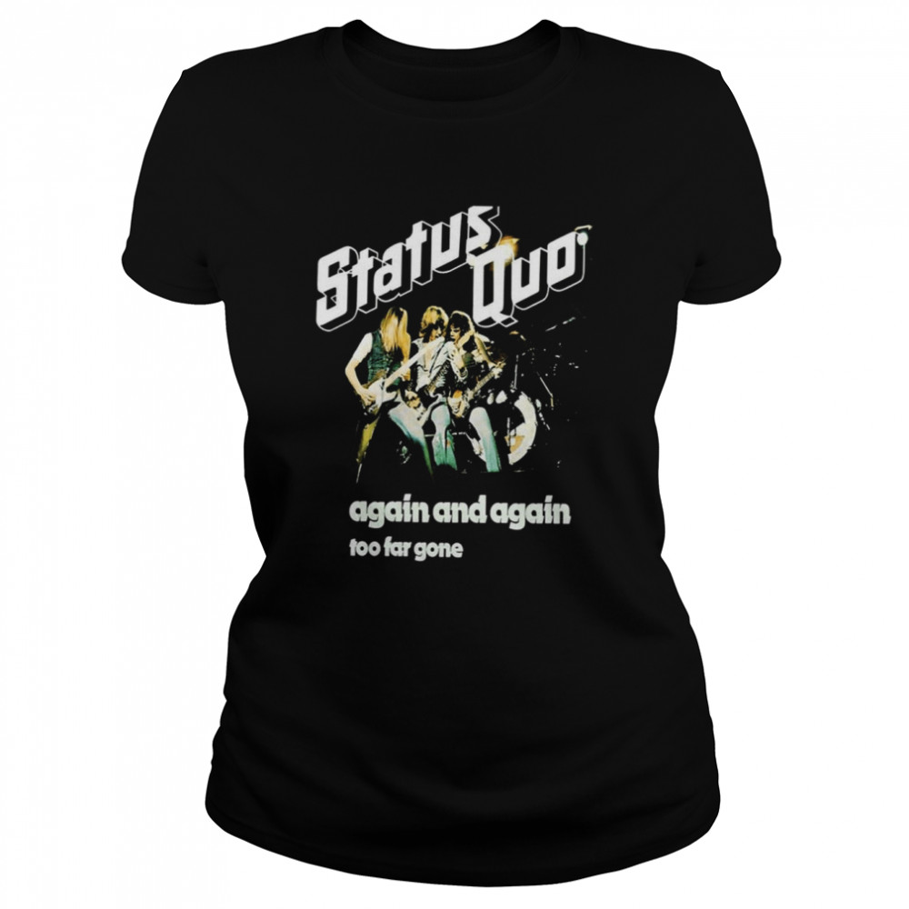 Again And Again Too Far Gone Status Quo shirt Classic Women's T-shirt