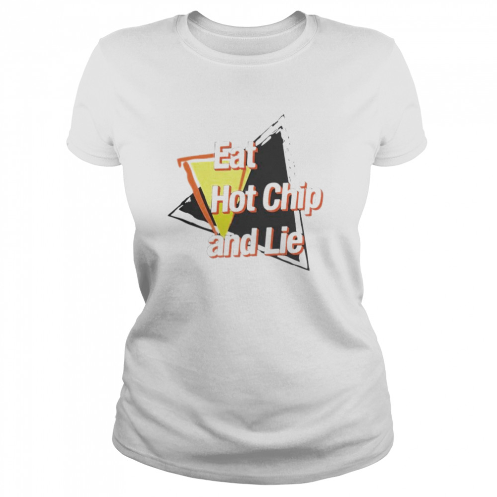 eat hot chip and lie shirt classic womens t shirt