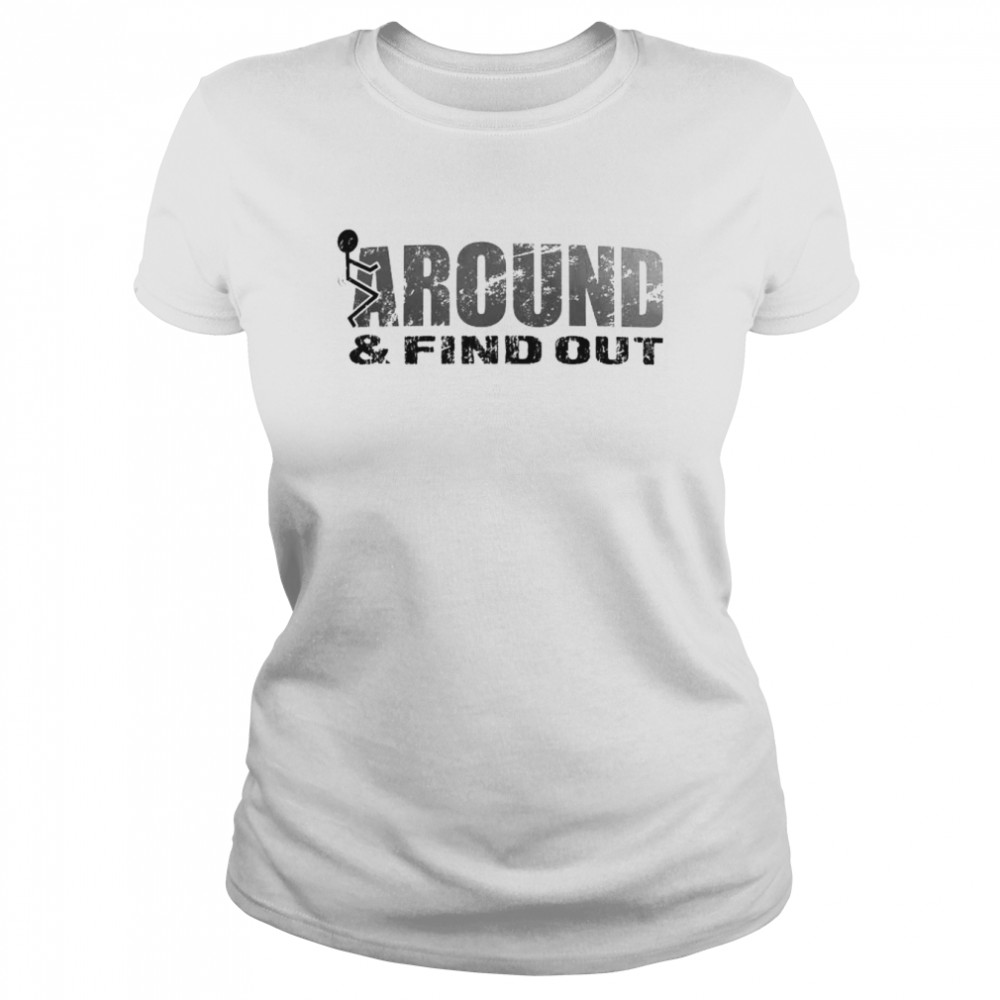 fuck around and find out shirt classic womens t shirt