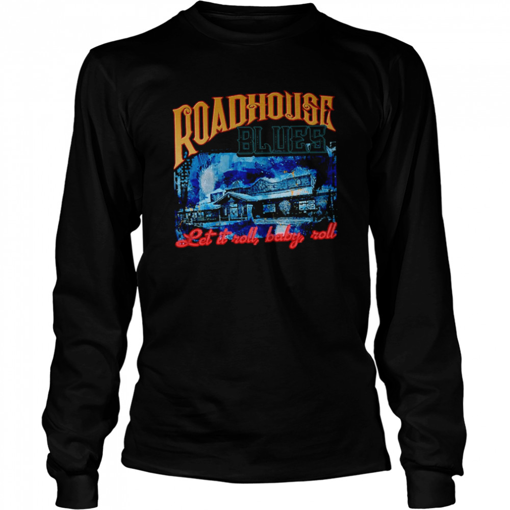 Let It Rool Baby Roll Vintage Art Roadhouse Blues shirt Long Sleeved T-shirt