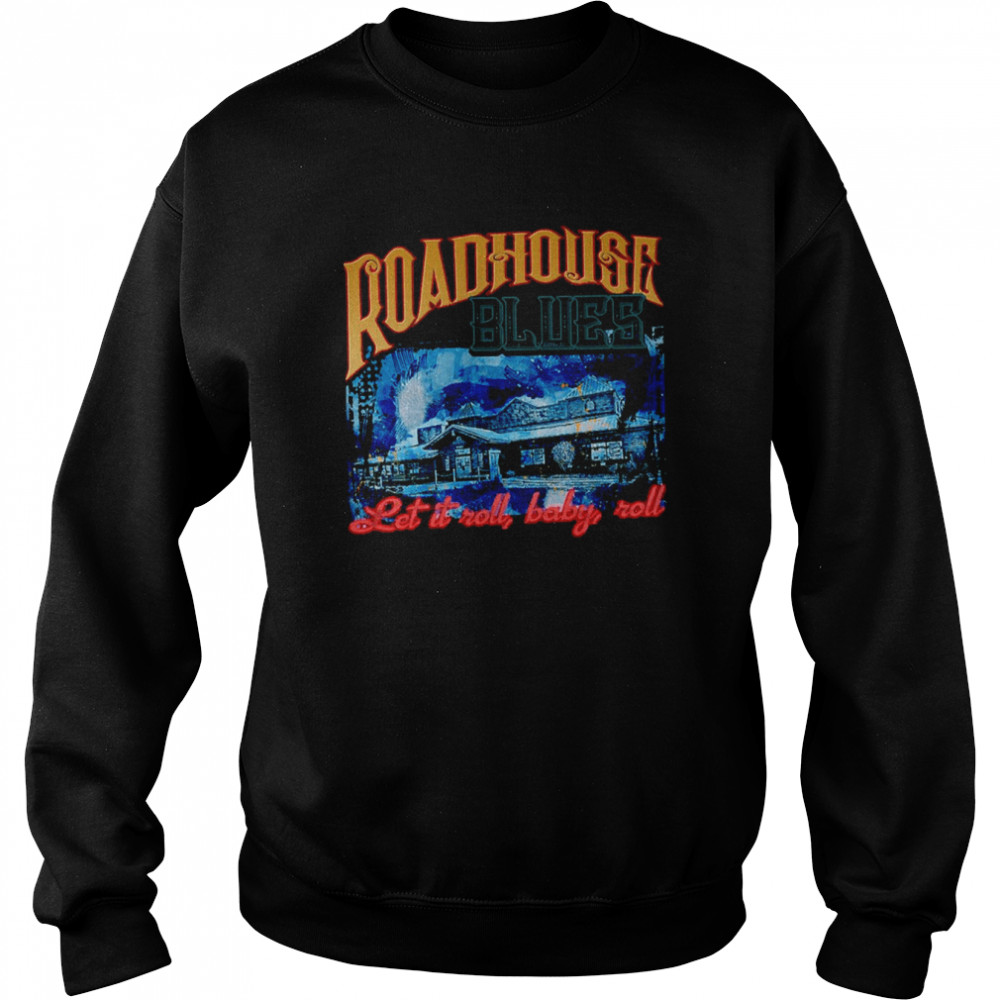 Let It Rool Baby Roll Vintage Art Roadhouse Blues shirt Unisex Sweatshirt