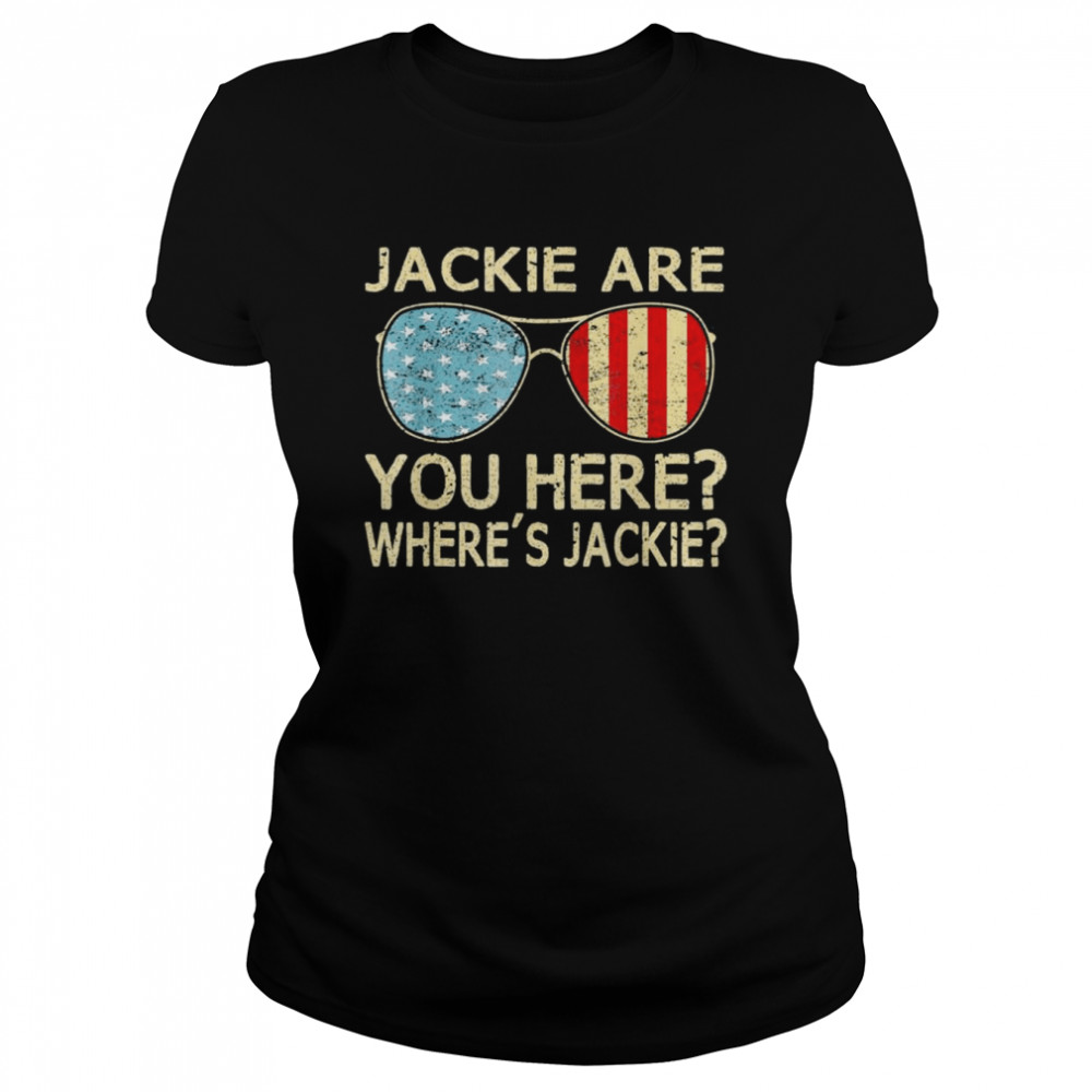 Jackie are You Here Where’s Jackie Joe Biden President Sunglasses Usa Flag T- Classic Women's T-shirt