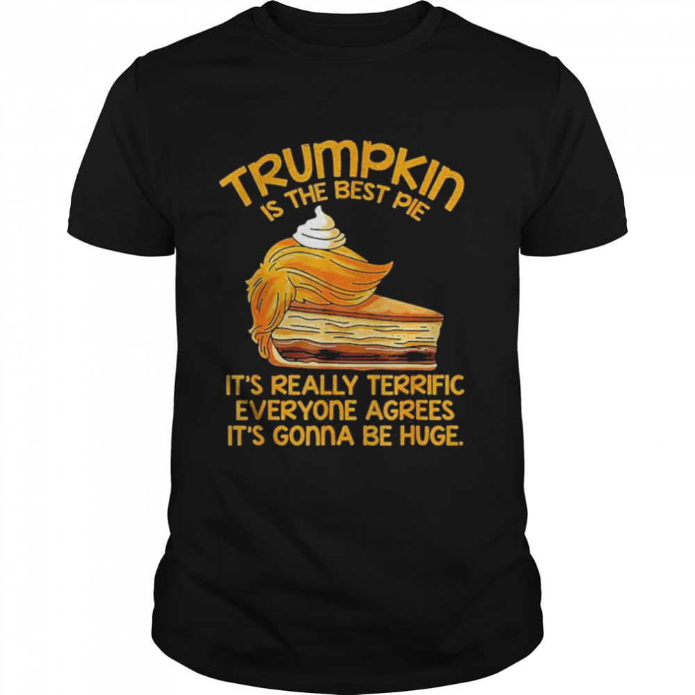 Trumpkin Is The Best Pie It’s Really Terrific Everyone Agrees It’s Gonna Be Huge  Classic Men's T-shirt