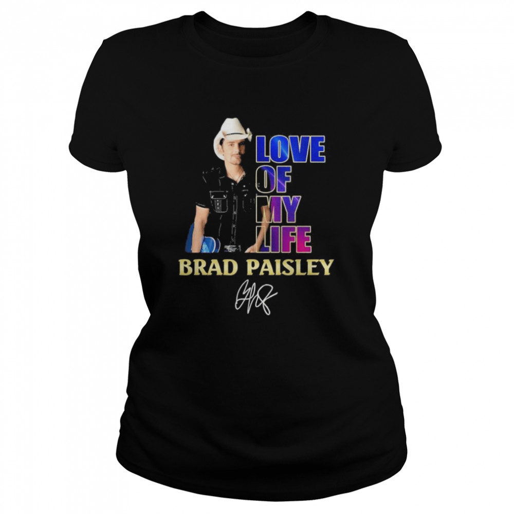 Brad Paisley Love Of My life signature shirt Classic Women's T-shirt