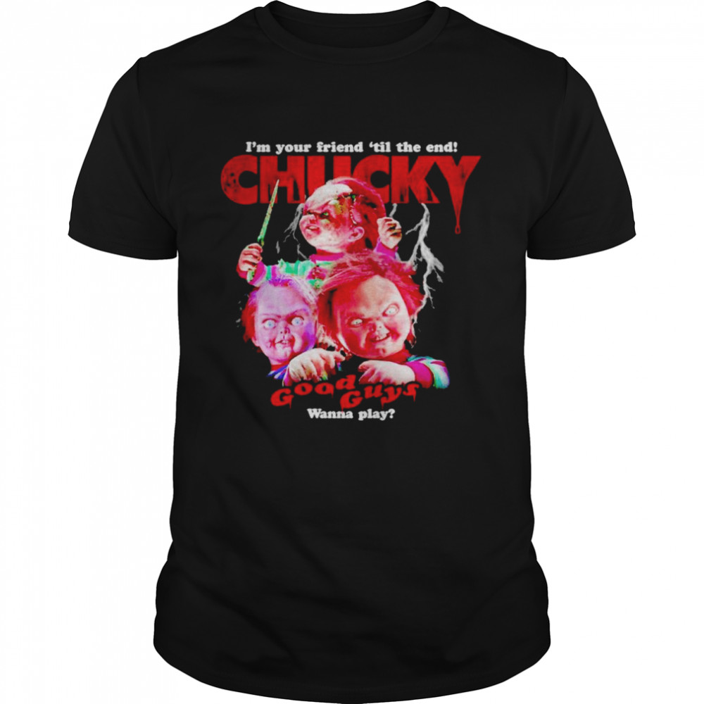 Chucky Childs i’m your friend ’til the end good guys wanna play shirt