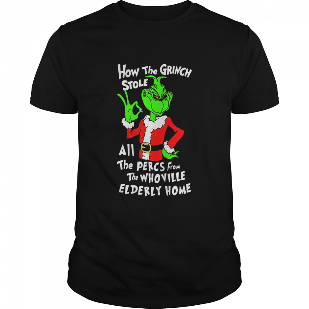 How The Grinch Stole All The Percs From The Whoville Elderly Home 2022 Shirt