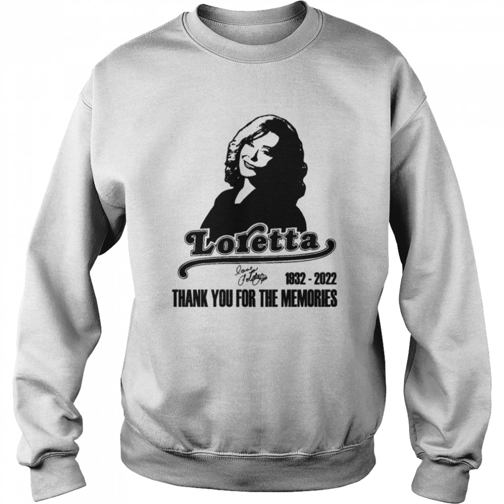 Loretta Lynn 1932 2022 Thank You For The Memories shirt Unisex Sweatshirt