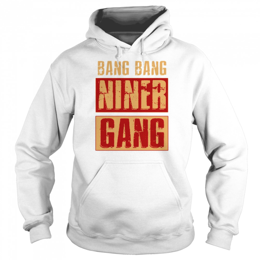 Bang Bang Niner Gang Football Cool shirt Unisex Hoodie