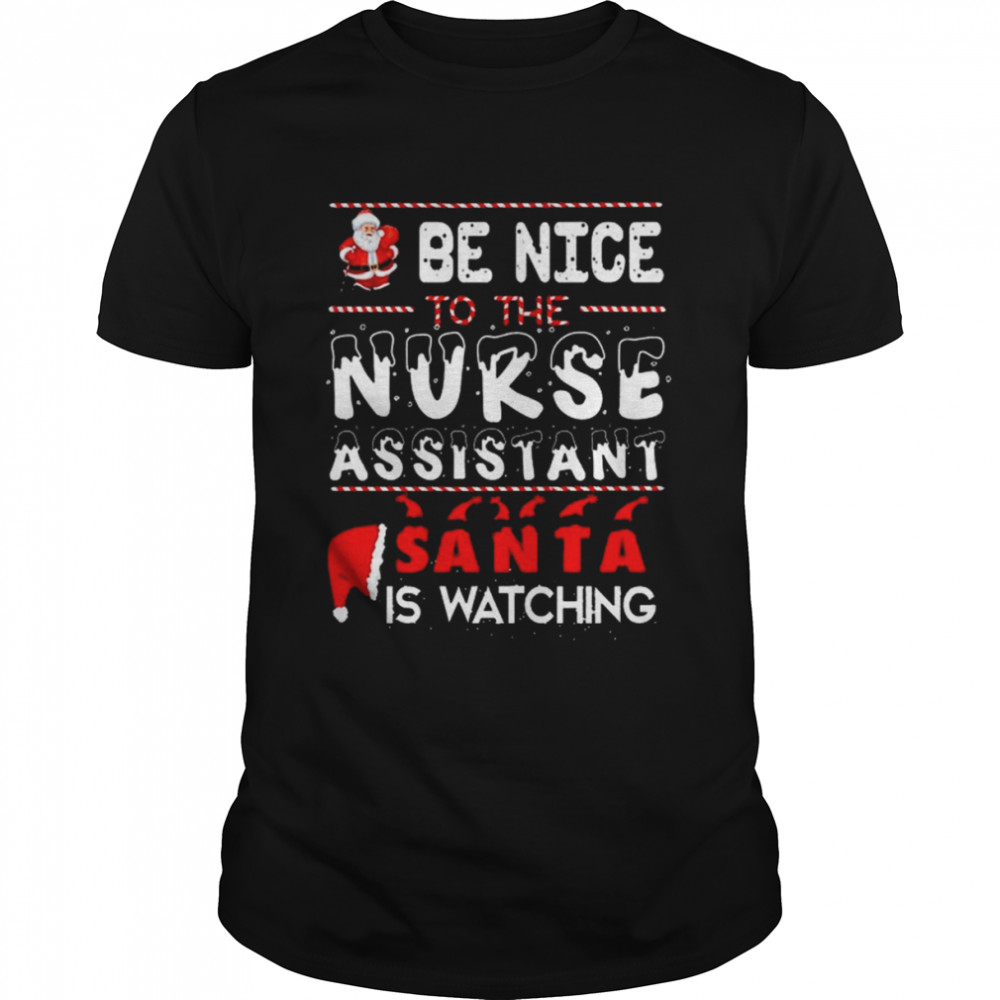 Be Nice To The Nurse Assistant Santa Is Watching Nurse Christmas T- Classic Men's T-shirt