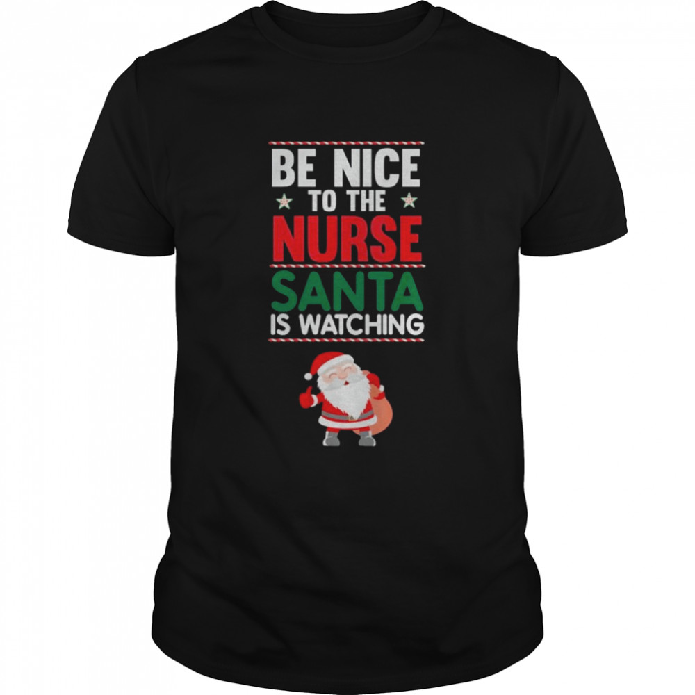 Be Nice To The Nurse Santa Is Watching Funny Nurse Christmas T- Classic Men's T-shirt