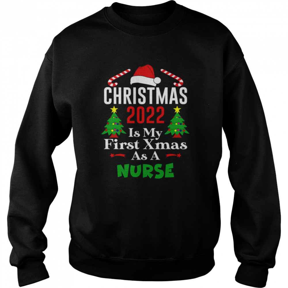 Christmas 2022 Is My First Xmas As A Nurse Christmas T- Unisex Sweatshirt