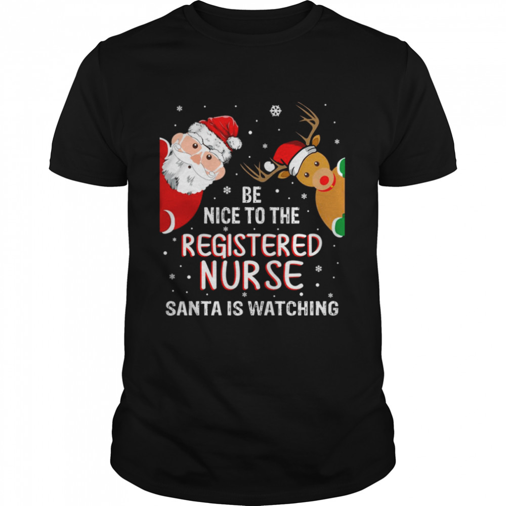 Christmas Be Nice To The Registered Nurse Santa Is Watching Nurse Christmas T- Classic Men's T-shirt