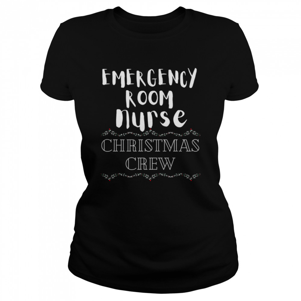 Emergency Room Nurse Christmas Crew Er Nurses Hospital Staff Nurse Christmas T- Classic Women's T-shirt