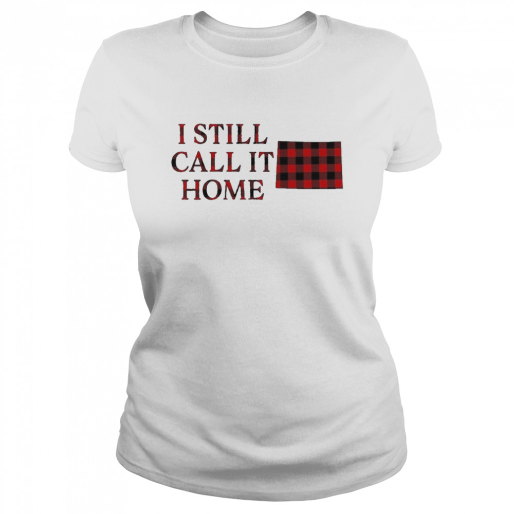 I still call it home caro shirt Classic Women's T-shirt